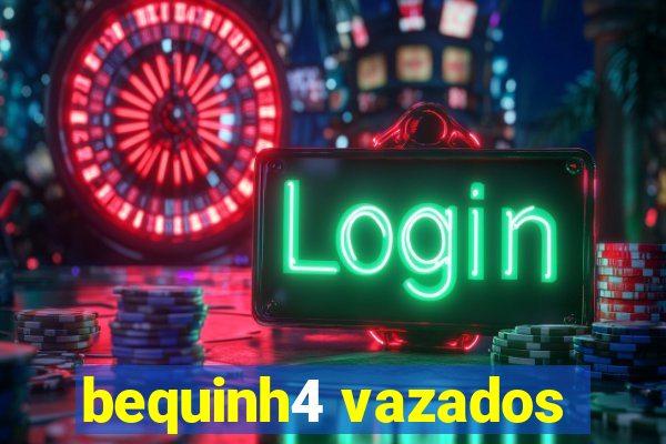 bequinh4 vazados